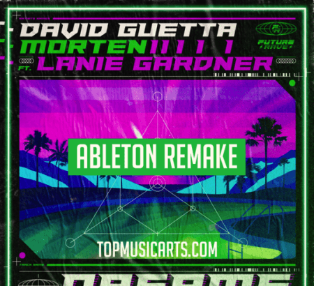 Top Music Arts David Guetta and MORTEN (Feat Lanie Gardner) Dreams Ableton Remake (Dance Template) DAW Templates